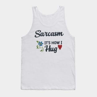 Sarcasm It's How I Hug 2 Tank Top